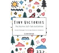 Tiny Victories: The Positive Self Talk Kid Edition: Color Your Way To Feeling Proud of Yourself