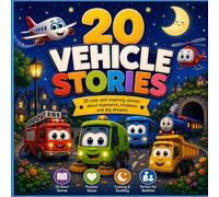 Tiny Wheels, Big Adventures: 20 Fun Vehicle Stories with Moral Values for Toddlers Ages 1-10