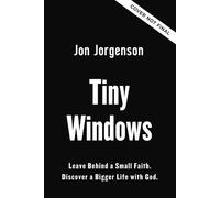 Tiny Windows Leave Behind a Small Faith. Discover a Bigger Life with God. - Jon Jorgenson - Zondervan - ebook (ePub) - Livre
