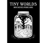 Tiny Worlds: 50 Monochrome Coloring Pages of Mini Scenes Inside Jars, Cozy, Creative & Relaxing Designs