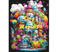 Tiny Worlds Coloring Book for Adults: Relaxing and Whimsical Miniature Scenes to Color for Mindfulness and Stress Relief: 50 Charming Tiny Worlds | ... Perfect for Relaxation, Creativity, and Gifts