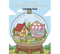 Tiny Worlds! My Cozy House in a Glass Sphere: A Miniature Cutaway Coloring Book for Kids and Adults