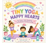 Tiny Yoga, Happy Hearts: A Calm and Playful Yoga Activity Book for Little Kids | Simple Yoga Poses, Breathing Games & Mindful Fun for Children