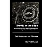 TinyML at the Edge: Implementing Predictive Maintenance and Machine Learning on Low-Power Microcontrollers.