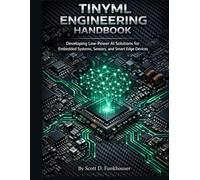 TinyML Engineering Handbook: Developing Low-Power AI Solutions for Embedded Systems, Sensors, and Smart Edge Device