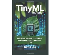 TinyML in Action: Deploying Machine Learning on Low-Power Devices and Edge Systems