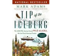 Tip of the Iceberg: My 3,000-Mile Journey Around Wild Alaska, the Last Great American Frontier