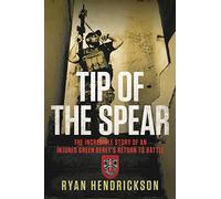 Tip of the Spear: The Incredible Story of an Injured Green Beret's Return to Battle