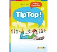 Catherine Adam – Tip Top ! 2 – Niv. A1.2 – Cahier d'activités – Broché