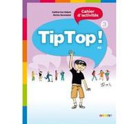 Tip Top ! 3 - Niv. A2 - Cahier d'activités Sonia Gonzalez (Auteur), Catherine Adam (Auteur)