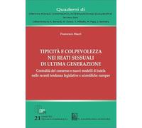 Tipicità e colpevolezza nei reati sessuali di ultima generazione. Centralità del consenso e nuovi modelli di tutela nelle recenti tendenze legislative e scientifiche europee