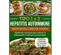 TIPO 1 y 2 HEPATITIS AUTOINMUNE RECETAS DEL LIBRO DE COCINA: Alimentos curativos para reducir la inflamación y reforzar la inmunidad