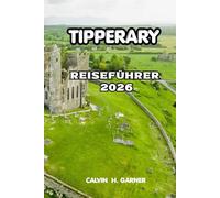 Tipperary Reiseführer 2026: Alles, was Sie brauchen, um Irlands Burgen, Landschaften, lokale Lebensmittel, Wanderwege und das wahre Herz des ländlichen Irlands zu entdecken