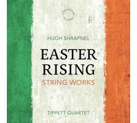 Tippett Quartet; Lynn Arnold; Jo Cooper - Hugh Shrapnel: Easter Rising