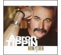 Tippin, Aaron - Aaron Tippin: Now & Then