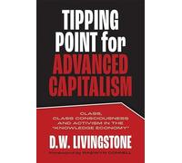 Tipping Point for Advanced Capitalism: Class, Class Consciousness and Activism in the "Knowledge Economy"