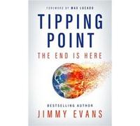 Tipping Point The End Is Here by Jimmy Evans & Foreword by Max Lucado Jimmy Evans , Foreword by Max Lucado (Auteur)