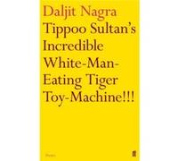 Tippoo Sultan'S Incredible White-Man-Eating Tiger Toy-Machine!!! (Paperback) Daljit Nagra, (Auteur)
