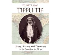 Tippu Tip: Ivory, Slavery and Discovery in the Scramble for Africa
