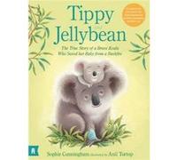 Tippy and Jellybean The True Story of a Brave Koala who Saved her Baby from a Bushfire by Sophie Cunningham Sophie Cunningham (Auteur)