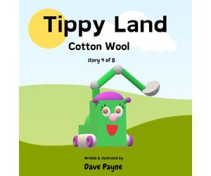 Tippy Land: 4. Cotton Wool | Discover why there are clouds and why it rains in Tippy Land | A fun picture story book for 2-6 year old's | A series ... of positive thinking and working together.