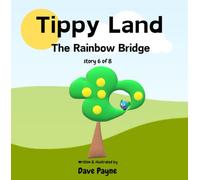 Tippy Land: 6. The Rainbow Bridge | Find out why Tippy Land has a river with a rainbow bridge |A fun picture story book for 2-6 year olds | A series ... of positive thinking and working together.