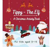 Tippy - the Elf: A Christmas Activity & Coloring Book for Kids: Fun Holiday Story, Mazes, Puzzles, Drawing, and 100+ Pages of Screen-Free Christmas Activities for Kids Ages 3-12