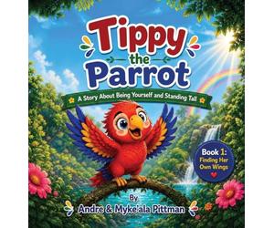 Tippy the Parrot: A Story About Being Yourself and Standing Tall