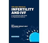 TIPS AND TRICKS IN INFERTILITY AND IVF: A Comprehensive Q&A Guide for Reproductive Medicine