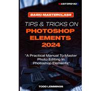 Tips And Tricks On Photoshop Elements 2024; Book I