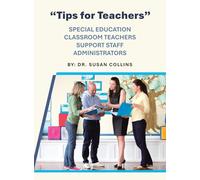 "Tips for Teachers": SPECIAL EDUCATION CLASSROOM TEACHERS SUPPORT STAFF ADMINISTRATORS