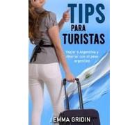 Tips Para Turistas: Viajar A Argentina Y Ahorrar Con El Peso Argentino (Spanish Edition)