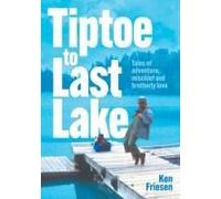 Tiptoe to Last Lake: Tales of adventure, mischief and brotherly love