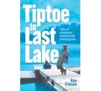 Tiptoe to Last Lake: Tales of adventure, mischief and brotherly love