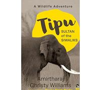 Tipu, Sultan Of The Siwaliks A Wildlife Adventure