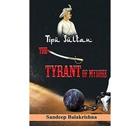 Tipu Sultan The Tyrant Of Mysore