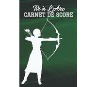 Tir à l'arc carnet de score: Journal de pratique des principes de base du tir à l'arc ; Carnet d'entraînement individuel au tir à l'arc sportif ; Tir ... ... Assistant de notation ; Carnet de bo