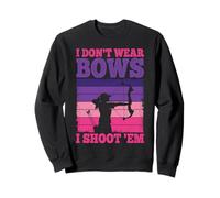 Tir à l'arc - I Don't Wear Bows I Shoot Em Sweatshirt