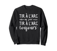 Tir À L'Arc Un Jour Tir À L'Arc Tou Jours Sweatshirt