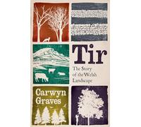Tir: The Story of the Welsh Landscape