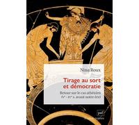 Tirage au sort et démocratie Retour sur le cas athénien (Ve - IVe s. avant notre ère) - Nina Roux - Puf - broché - Essai