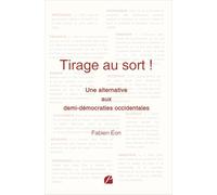 Tirage au sort !: Une alternative aux demi-démocraties occidentales