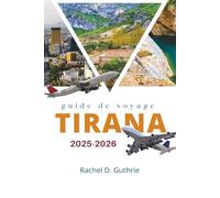 TIRANA GUIDE DE VOYAGE 2025-2026: Trésors cachés, nourriture, culture et destination balkanique