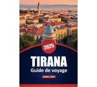 Tirana Guide De Voyage 2025: Conseils pratiques, meilleures destinations, restaurants, aventures en plein air et informations locales pour explorer la capitale albanaise