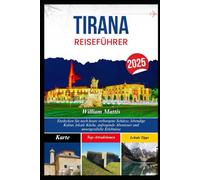 TIRANA REISEFÜHRER 2025: Entdecken Sie noch heute verborgene Schätze, lebendige Kultur, lokale Küche, aufregende Abenteuer und unvergessliche Erlebnisse