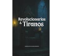 Tiranos y Revolucionarios: Comentarios de los primeros profetas de la Biblia Hebrea