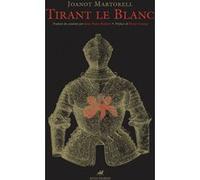 Tirant le Blanc Joanot Martorell (Auteur), Jean-Marie Barbera (Traduction), Marie Cosnay (Préface)