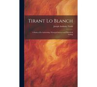 Tirant Lo Blanch: A Study Of Its Authorship, Principal Sources And Historical Setting