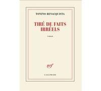 Tonino Benacquista – Tiré de faits irréels – Roman – Broché – Gallimard