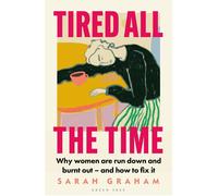 Tired All the Time Why women are run down and burnt out - and how to fix it - Sarah Graham - Green Tree - ebook (ePub) - Livre